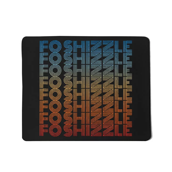 Fo Shizzle Retro Funny Sarcastic Gangster Rap Fo Shizzle Mousepad