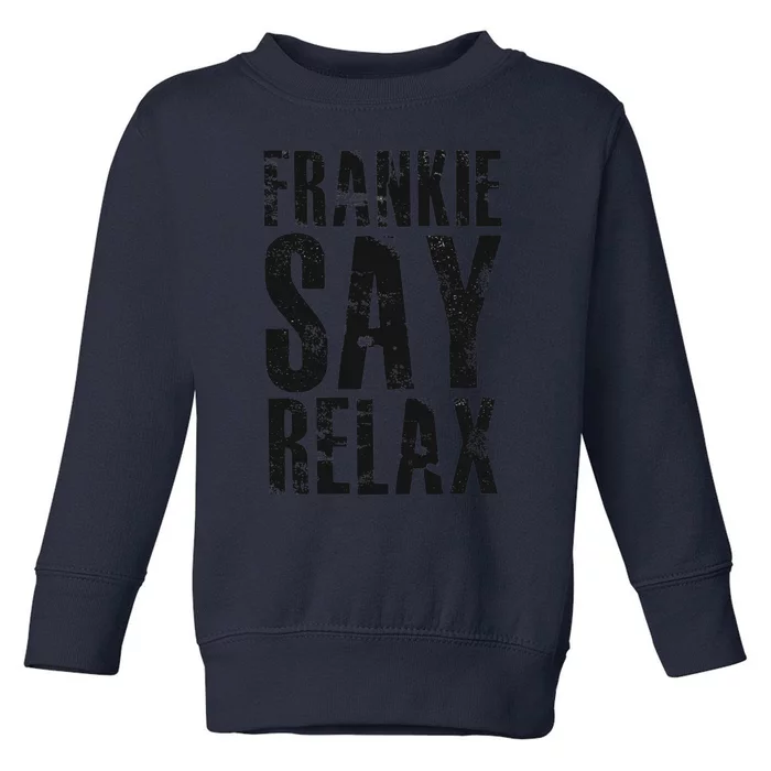 Frankie Say Relax Funny Frankie Say Relax Friends Toddler Sweatshirt