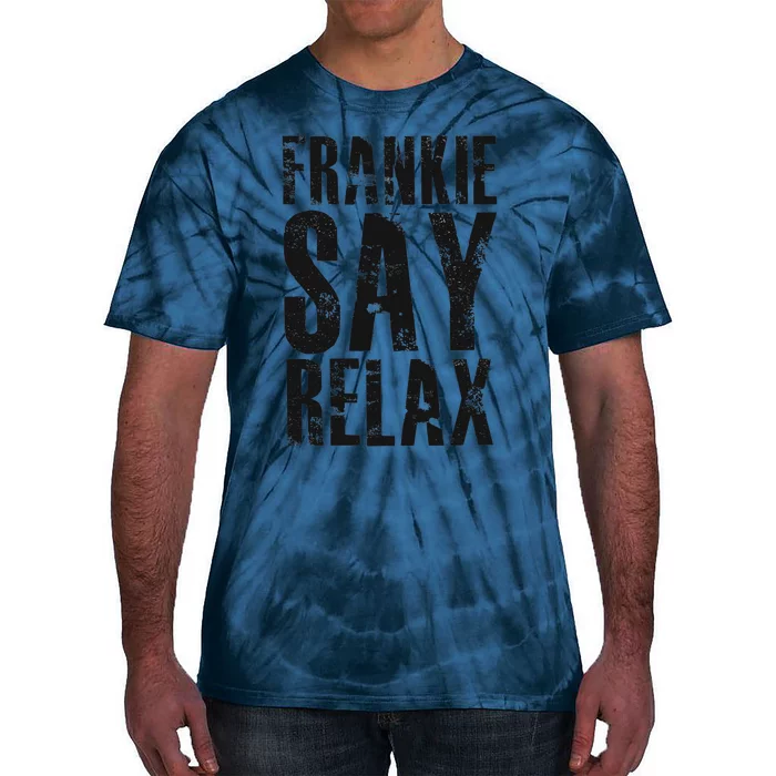 Frankie Say Relax Funny Frankie Say Relax Friends Tie-Dye T-Shirt