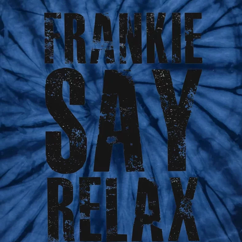 Frankie Say Relax Funny Frankie Say Relax Friends Tie-Dye T-Shirt