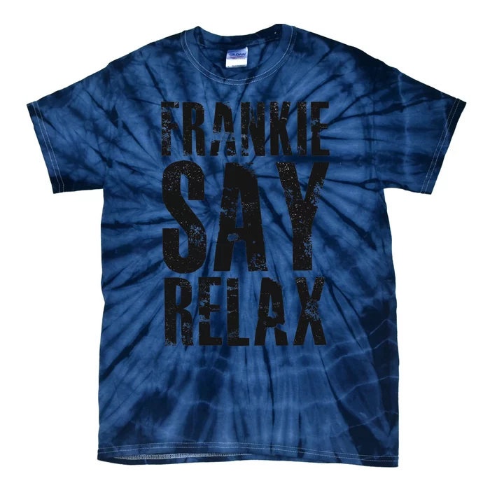 Frankie Say Relax Funny Frankie Say Relax Friends Tie-Dye T-Shirt