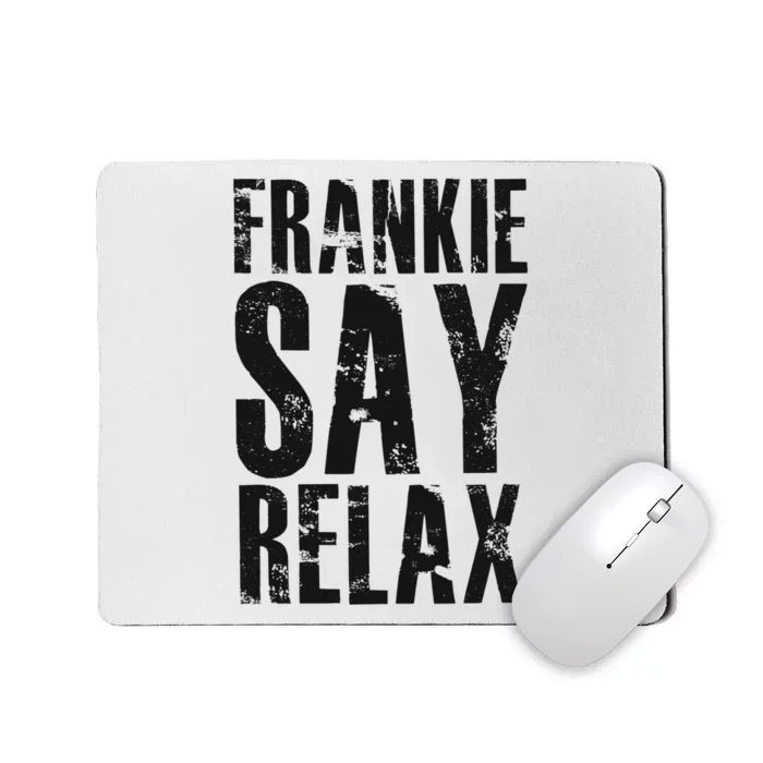 Frankie Say Relax Funny Frankie Say Relax Friends Mousepad