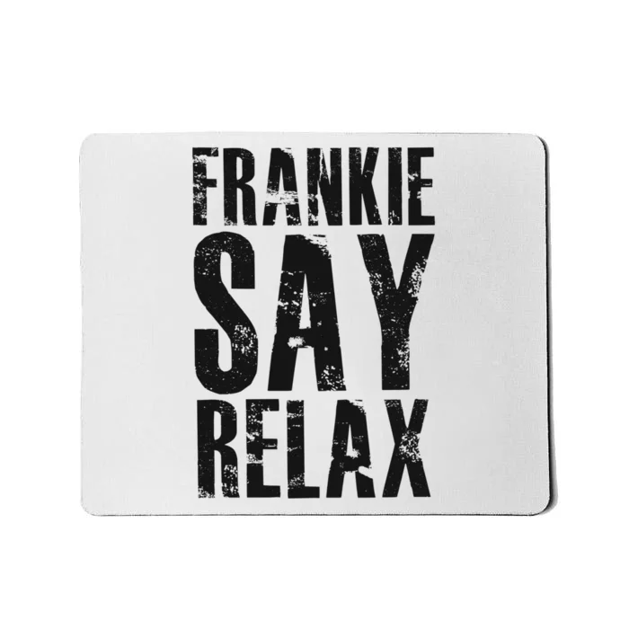 Frankie Say Relax Funny Frankie Say Relax Friends Mousepad