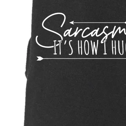 Funny Sarcasm Sarcasm Its How I Hug Funny Sarcastic Doggie 3-End Fleece Hoodie