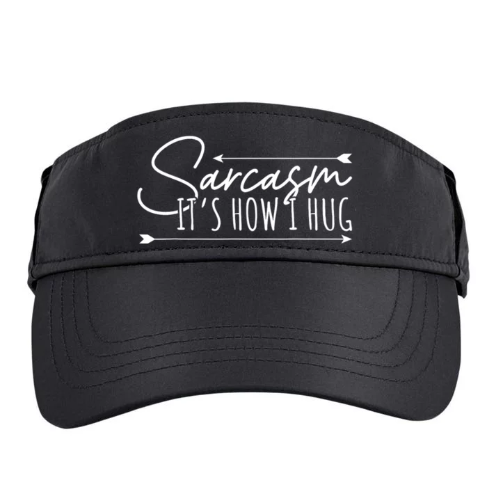 Funny Sarcasm Sarcasm Its How I Hug Funny Sarcastic Adult Drive Performance Visor