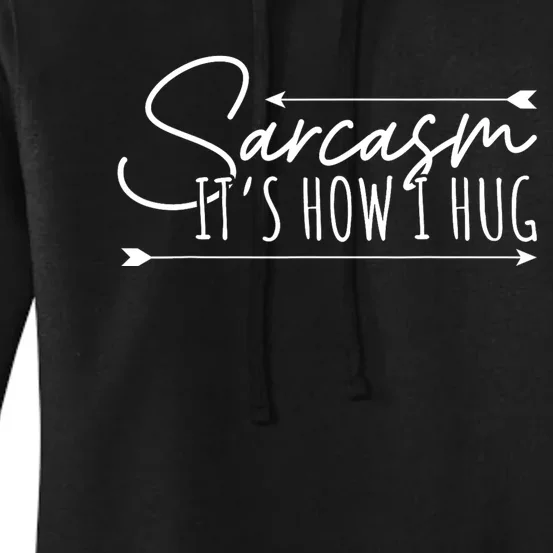 Funny Sarcasm Sarcasm Its How I Hug Funny Sarcastic Women's Pullover Hoodie