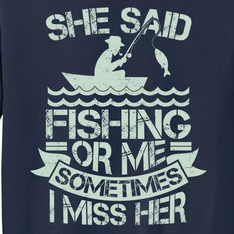 Funny She Said Fishing Or Me Sometimes I Miss Her Sweatshirt