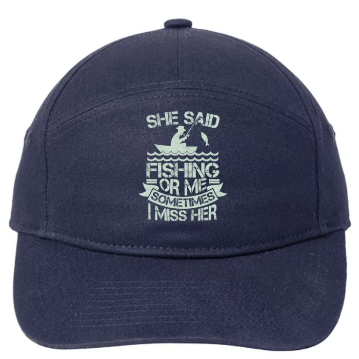 Funny She Said Fishing Or Me Sometimes I Miss Her 7-Panel Snapback Hat