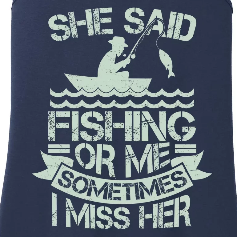 Funny She Said Fishing Or Me Sometimes I Miss Her Ladies Essential Tank