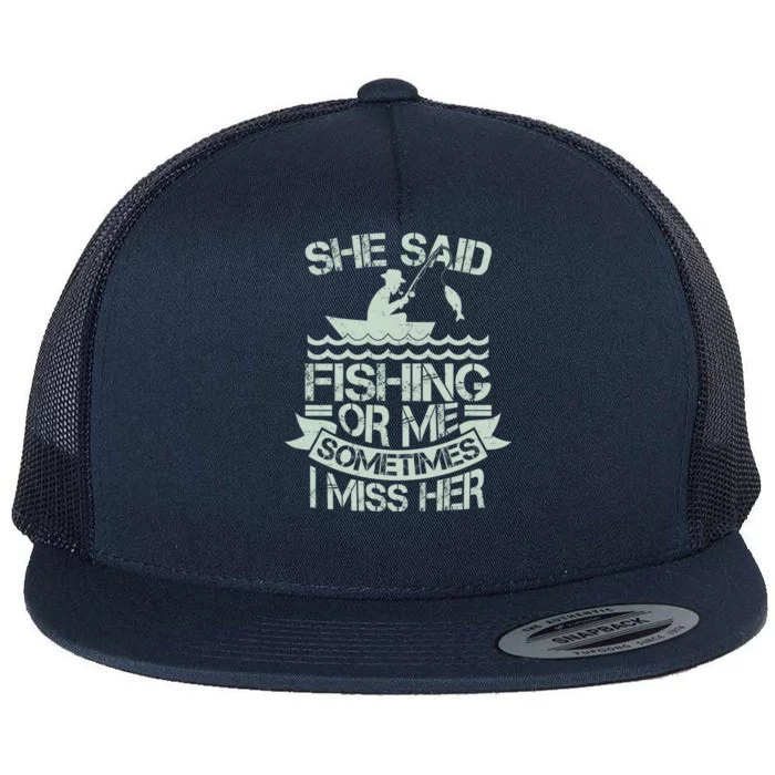 Funny She Said Fishing Or Me Sometimes I Miss Her Flat Bill Trucker Hat