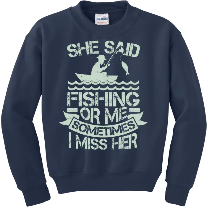 Funny She Said Fishing Or Me Sometimes I Miss Her Kids Sweatshirt