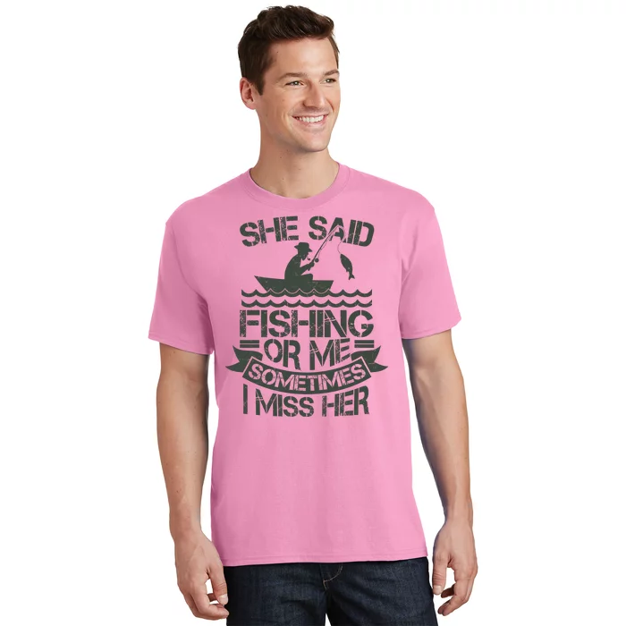 Funny She Said Fishing Or Me Sometimes I Miss Her T-Shirt