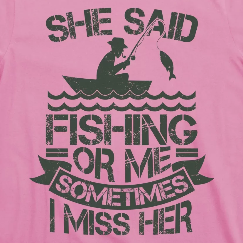 Funny She Said Fishing Or Me Sometimes I Miss Her T-Shirt