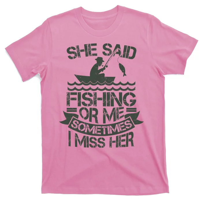 Funny She Said Fishing Or Me Sometimes I Miss Her T-Shirt