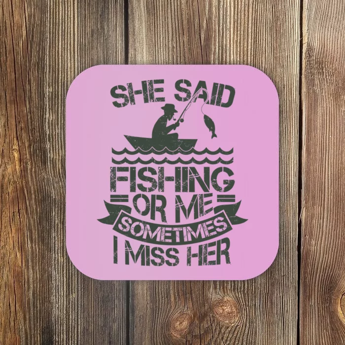 Funny She Said Fishing Or Me Sometimes I Miss Her Coaster