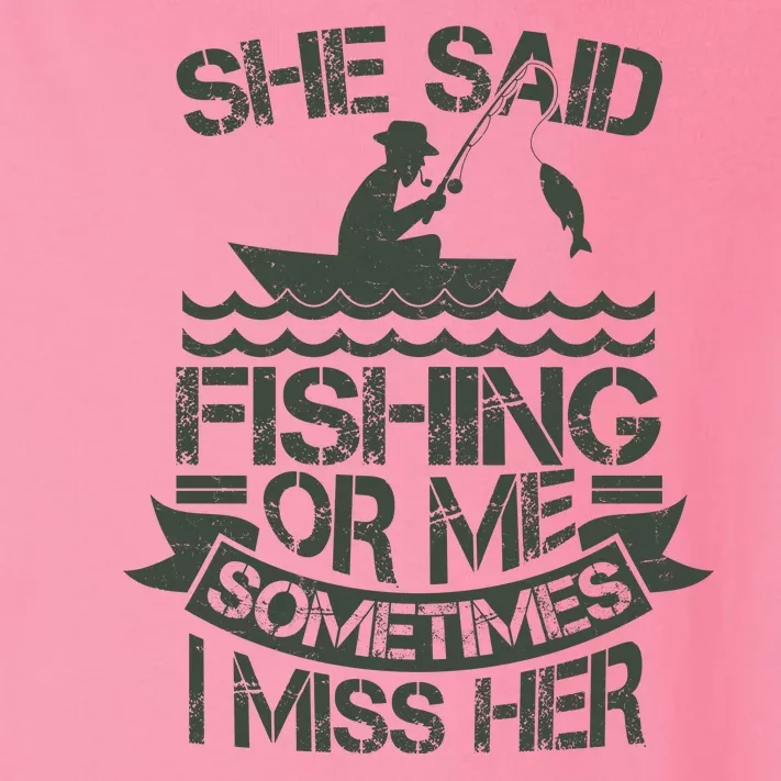 Funny She Said Fishing Or Me Sometimes I Miss Her Toddler Long Sleeve Shirt