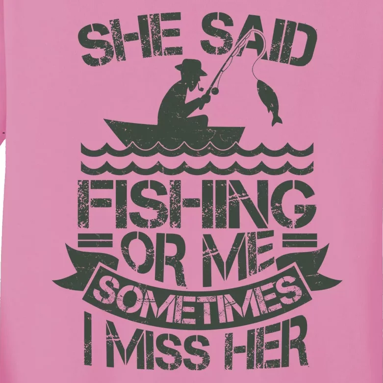 Funny She Said Fishing Or Me Sometimes I Miss Her Kids Long Sleeve Shirt