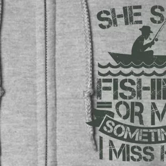 Funny She Said Fishing Or Me Sometimes I Miss Her Full Zip Hoodie