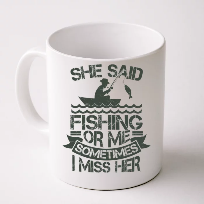 Funny She Said Fishing Or Me Sometimes I Miss Her Front & Back Coffee Mug