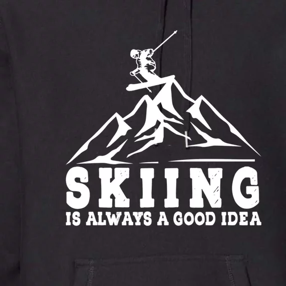 Funny Skiing Skiing Is Always A Idea Mountain Winter Gift Premium Hoodie