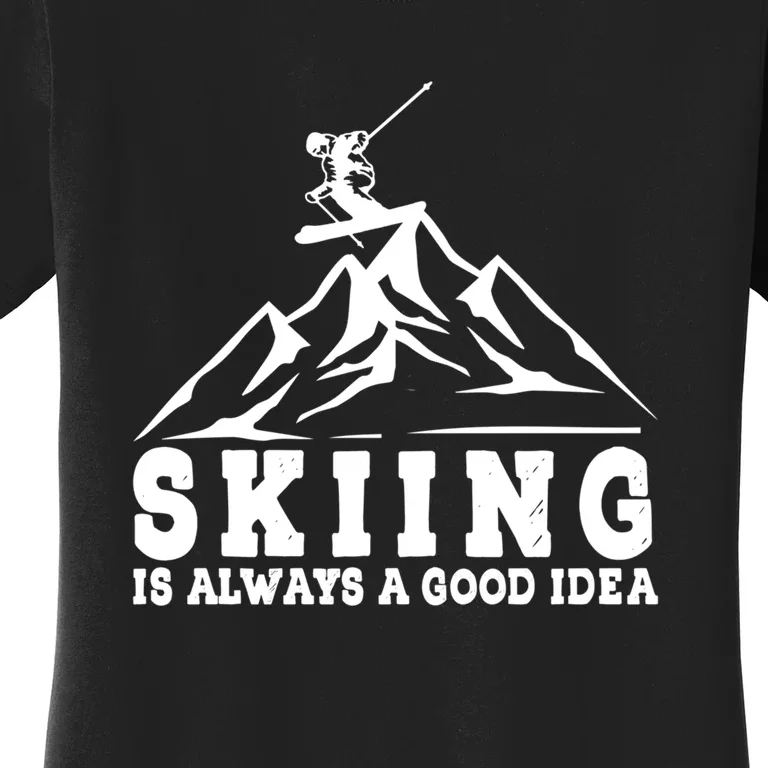 Funny Skiing Skiing Is Always A Idea Mountain Winter Gift Women's T-Shirt