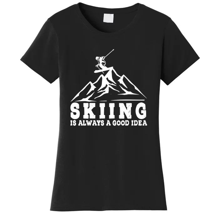 Funny Skiing Skiing Is Always A Idea Mountain Winter Gift Women's T-Shirt