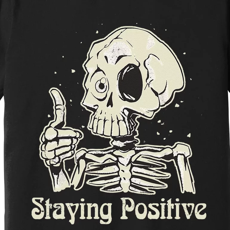 Fun Skull Staying Positive Skeleton inspirational Halloween Premium T-Shirt