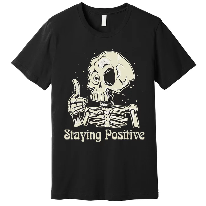 Fun Skull Staying Positive Skeleton inspirational Halloween Premium T-Shirt