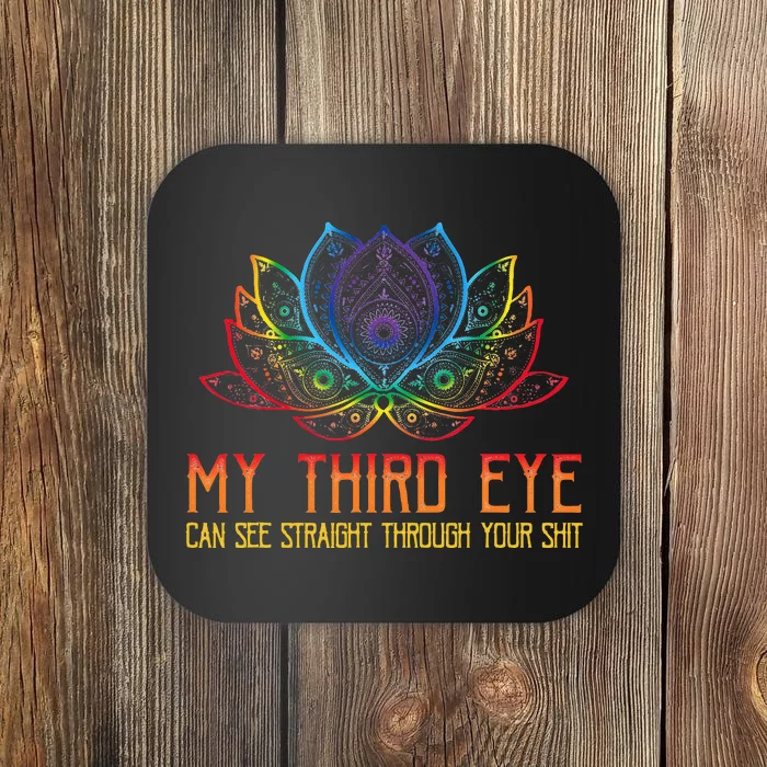 Funny Spiritual Saying Third Eye Sees Through Your Shit Coaster