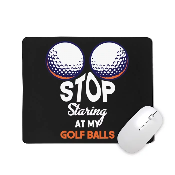 Funny Stop Staring At My Golf Balls Cute Golfing Gift Joke Mousepad