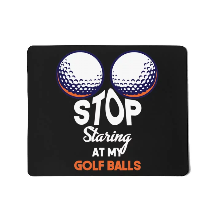 Funny Stop Staring At My Golf Balls Cute Golfing Gift Joke Mousepad