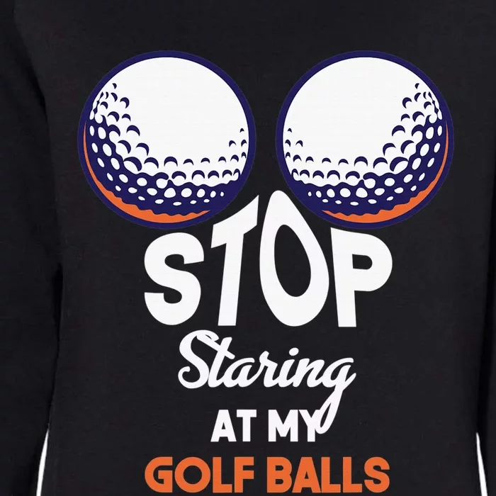 Funny Stop Staring At My Golf Balls Cute Golfing Gift Joke Womens California Wash Sweatshirt