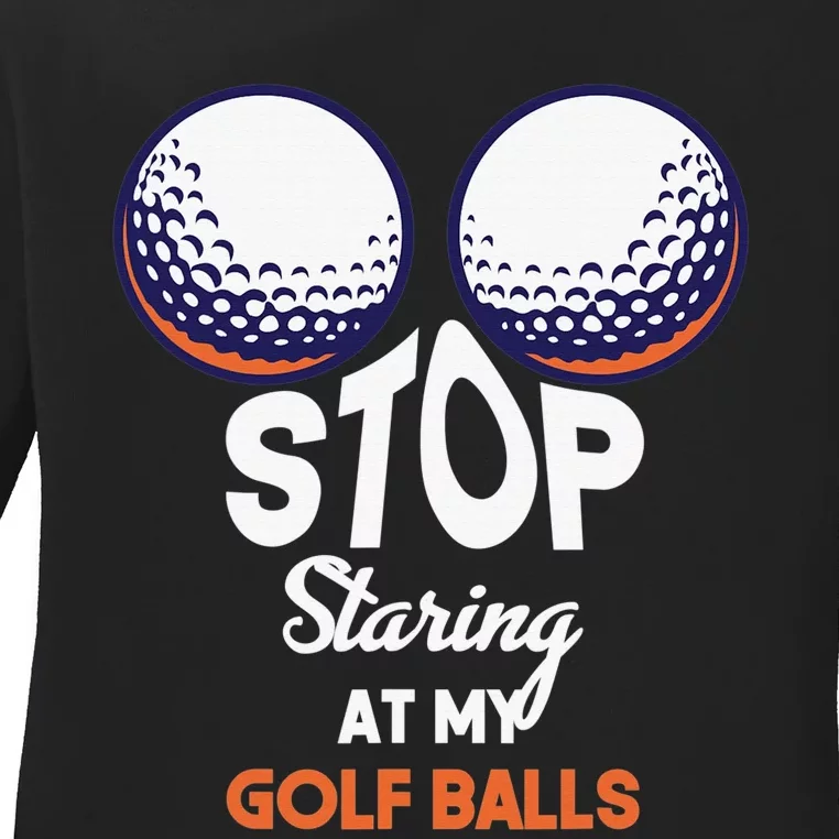 Funny Stop Staring At My Golf Balls Cute Golfing Gift Joke Ladies Long Sleeve Shirt