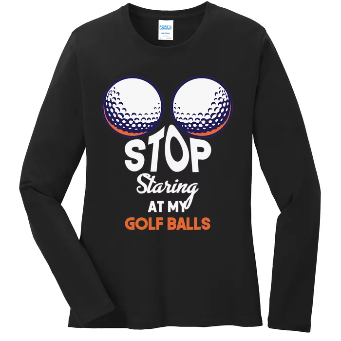 Funny Stop Staring At My Golf Balls Cute Golfing Gift Joke Ladies Long Sleeve Shirt