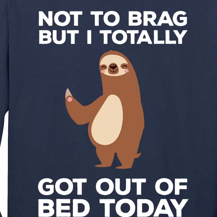 Funny Sloth Shirts Totally Got Out Of Bed Today Tall Long Sleeve T-Shirt