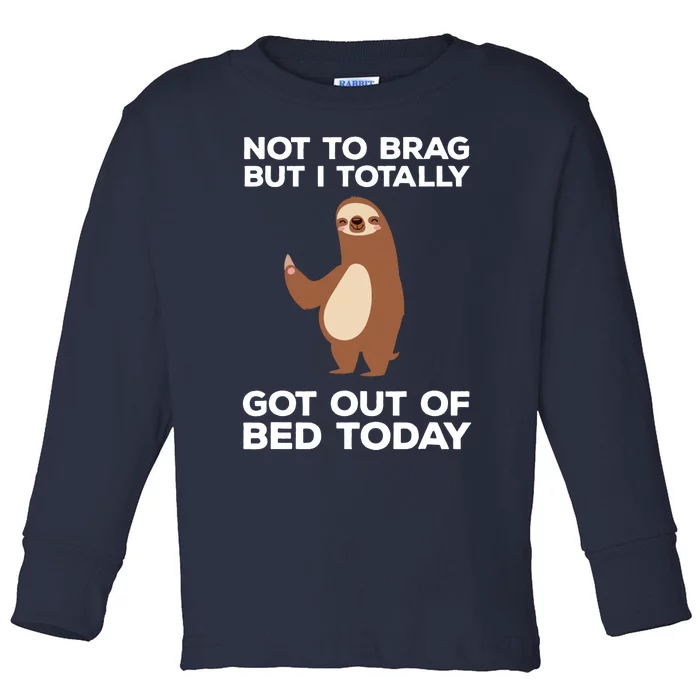 Funny Sloth Shirts Totally Got Out Of Bed Today Toddler Long Sleeve Shirt