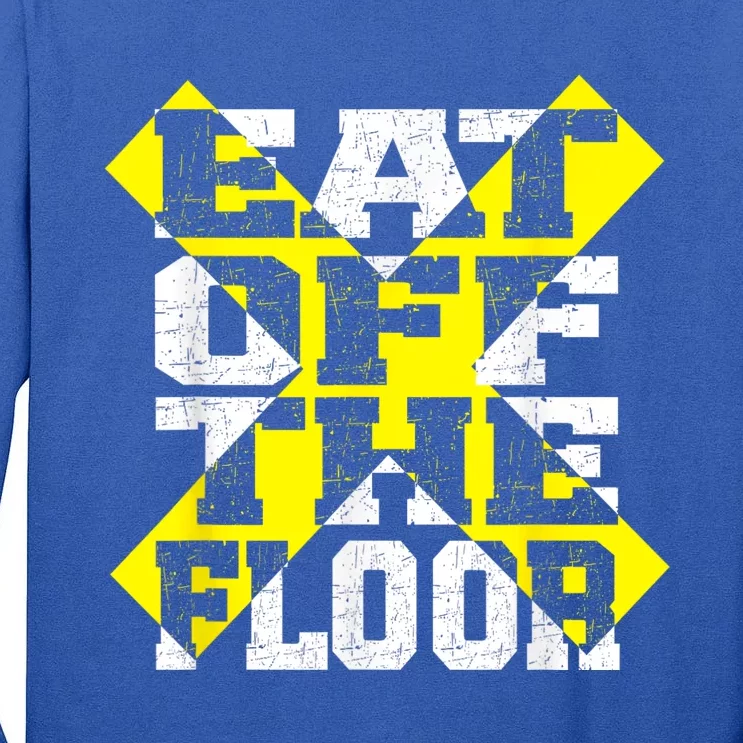 Funny Saying Sarcastic Humor Eat Off The Floor Tall Long Sleeve T-Shirt