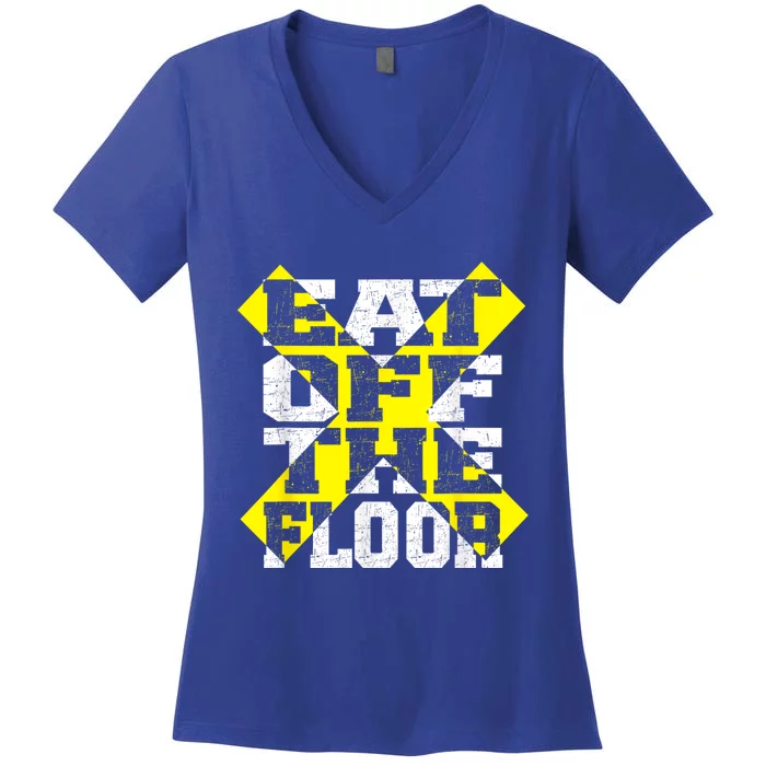 Funny Saying Sarcastic Humor Eat Off The Floor Women's V-Neck T-Shirt