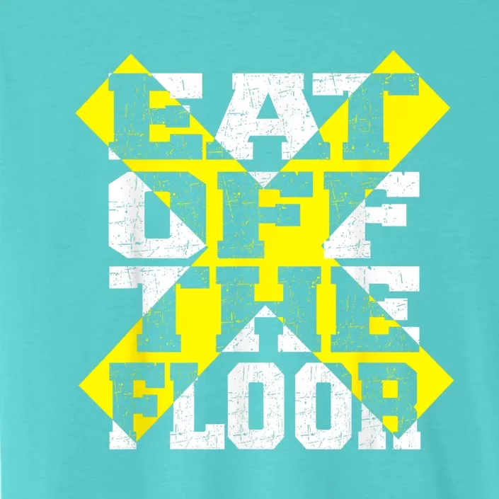 Funny Saying Sarcastic Humor Eat Off The Floor ChromaSoft Performance T-Shirt