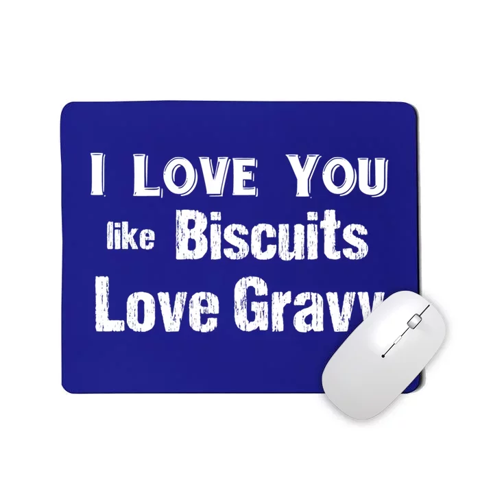 Funny Southern Sayings I Love You Like Biscuits Love Gravy Meaningful Gift Mousepad