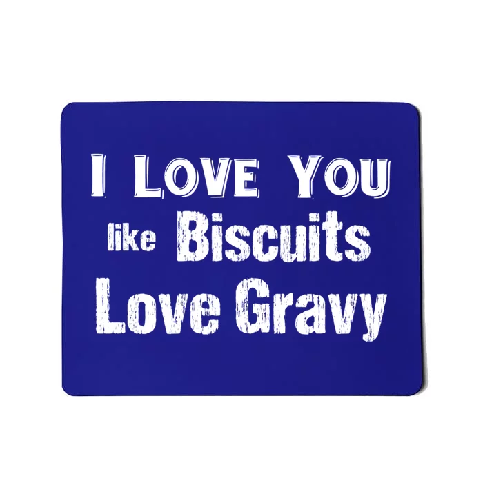 Funny Southern Sayings I Love You Like Biscuits Love Gravy Meaningful Gift Mousepad