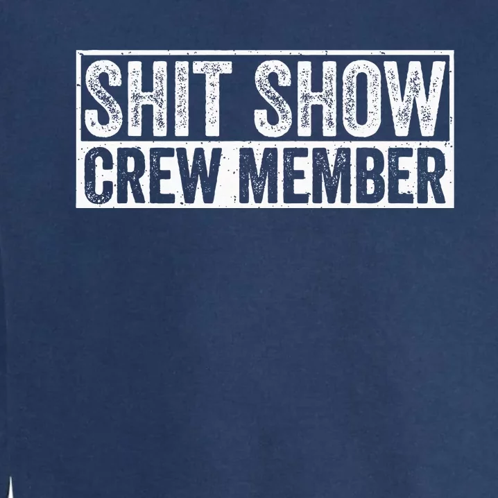 Funny Shit Show Crew Member Garment-Dyed Sweatshirt