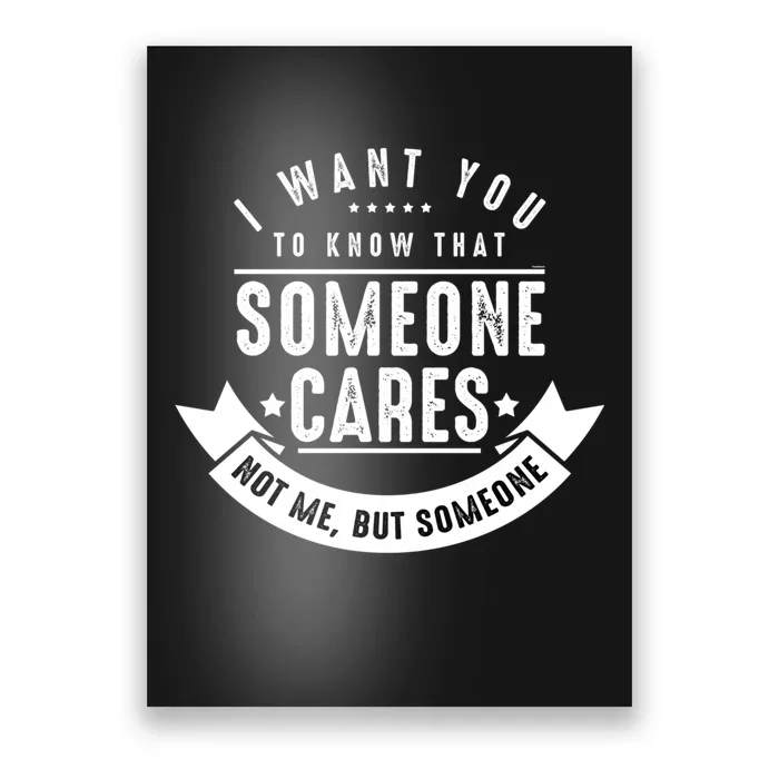 Funny Savage Sarcastic Someone Cares Not Me Poster