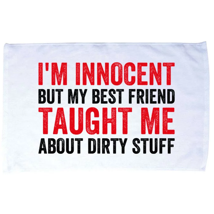 Funny Sarcastic Shirt I'm Innocent But My Best Friend Taught Me About Dirty Microfiber Hand Towel