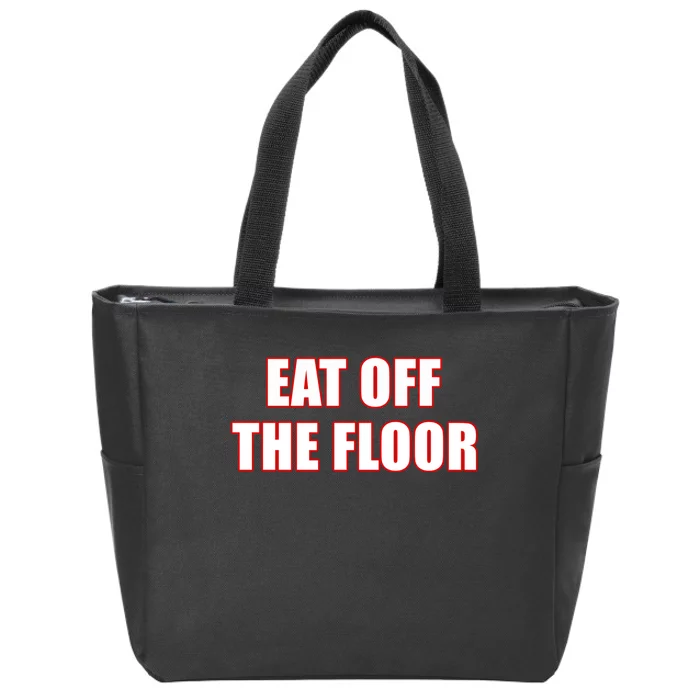 Funny Saying Sarcastic Humor Eat Off The Floor Zip Tote Bag