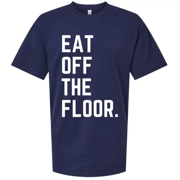 Funny Saying Sarcastic Humor Eat Off The Floor Sueded Cloud Jersey T-Shirt