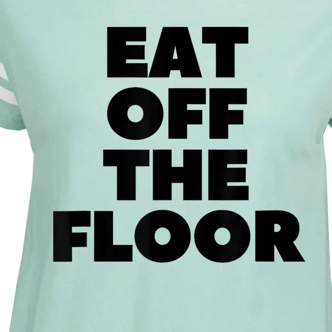 Funny Saying Sarcastic Humor Eat Off The Floor Enza Ladies Jersey Football T-Shirt