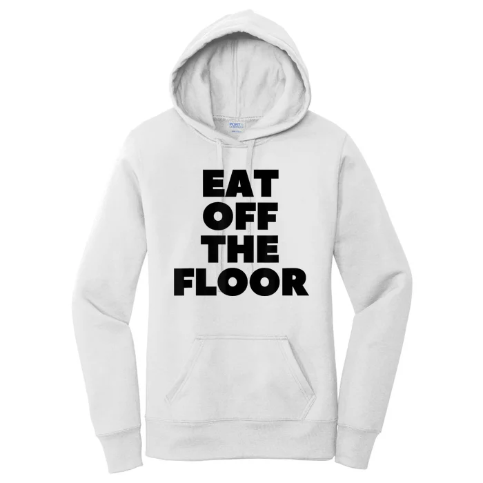 Funny Saying Sarcastic Humor Eat Off The Floor Women's Pullover Hoodie