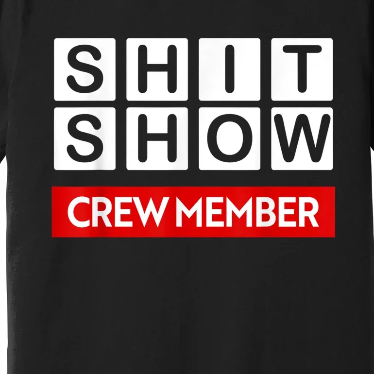 Funny Shit Show Crew Member Premium T-Shirt