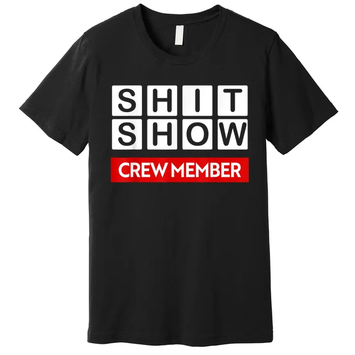 Funny Shit Show Crew Member Premium T-Shirt